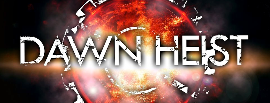 DAWN HEIST - APRIL 26TH